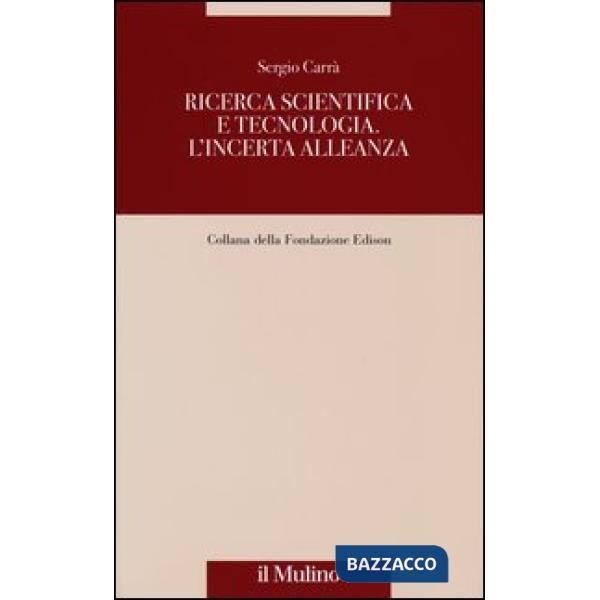 Ricerca scientifica e tecnologia. L'incerta alleanza