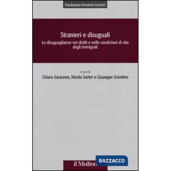 Stranieri e disuguali. Le disuguaglianze nei diritti e nelle condizioni di vita degli immigrati