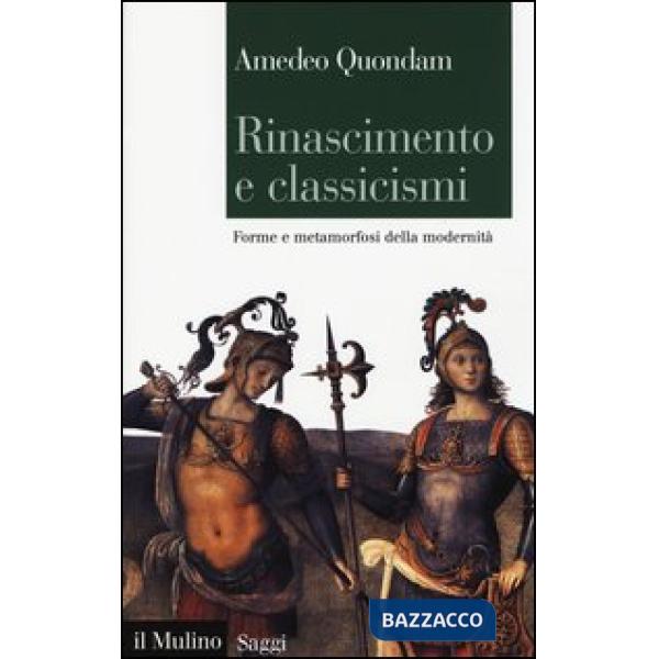 Rinascimento e classicismi. Forme e metamorfosi della cultura d'antico regime