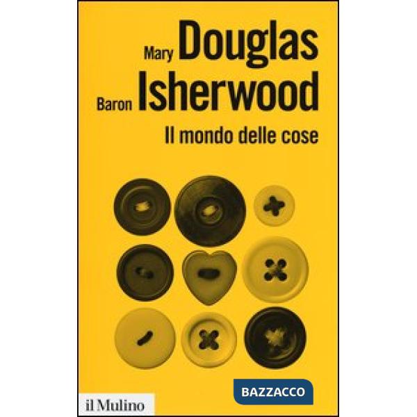 Mondo delle cose. Oggetti, valori, consumo (Il)