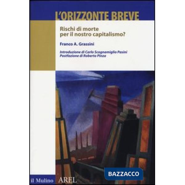Orizzonte breve. Rischi di morte per il nostro capitalismo? (L')
