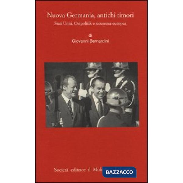 Nuova Germania, antichi timori. Stati Uniti, Ostpolitik e sicurezza europea