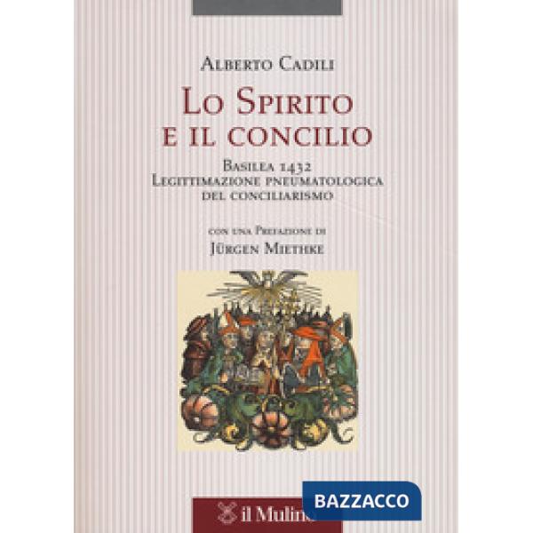 Spirito e il concilio. Basilea 1432. Legittimazione pneumatologica del conciliarismo (Lo)