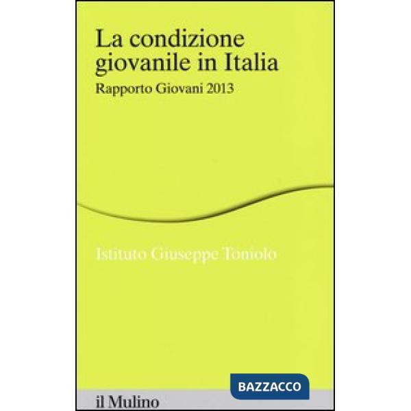 Condizione giovanile in Italia. Rapporto giovani 2013 (La)