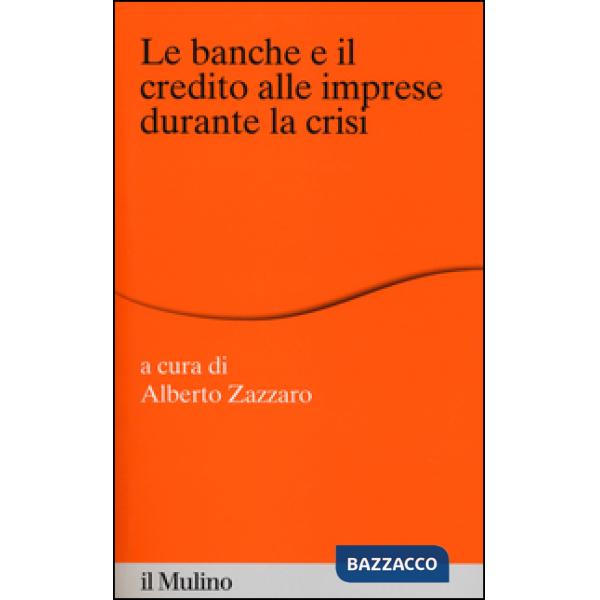 Banche e il credito alle imprese durante la crisi (Le)