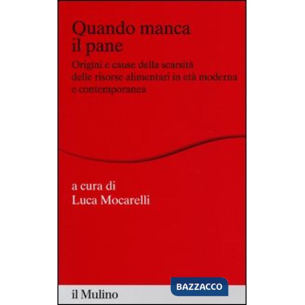 Quando manca il pane. Origini e cause della scarsità delle risorse alimentari in