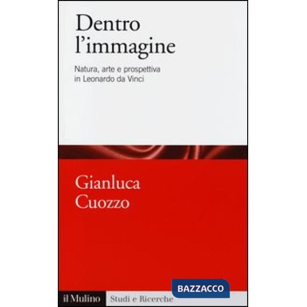 Dentro l'immagine. Natura, arte e prospettiva in Leonardo da Vinci