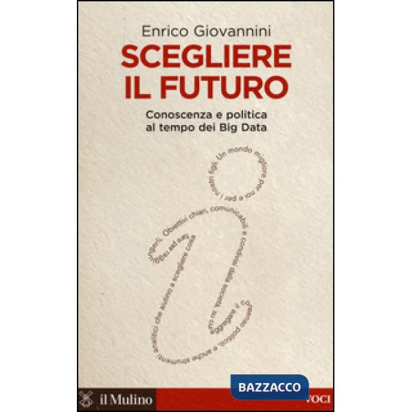 Scegliere il futuro. Conoscenza e politica al tempo dei Big Data