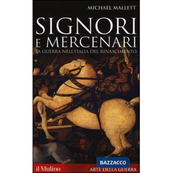 Signori e mercenari. La guerra nell'Italia del Rinascimento