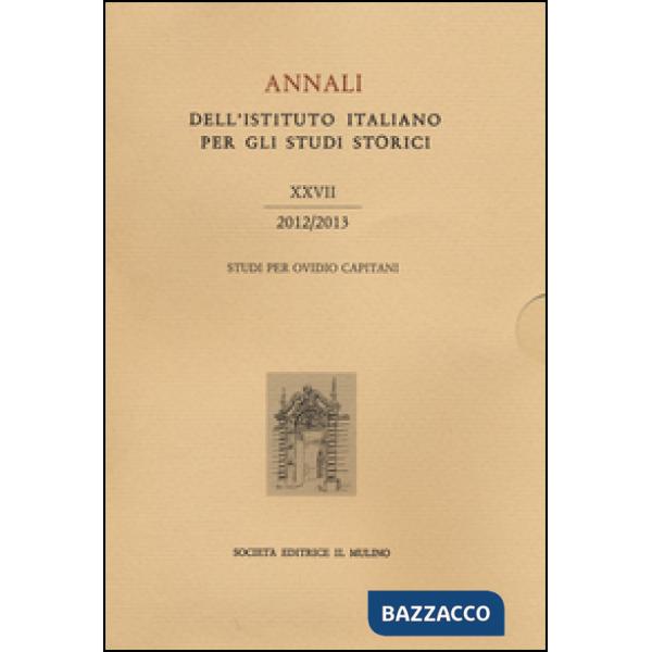 Annali dell'Istituto italiano per gli studi storici (2012-2013). Vol. 27