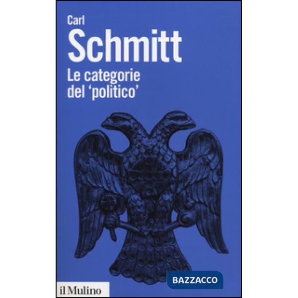 Categorie del «politico». Saggi di teoria politica (Le)