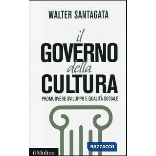 Governo della cultura. Promuovere sviluppo e qualità sociale (Il)