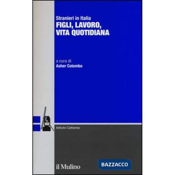 Stranieri in Italia. Figli, lavoro, vita quotidiana