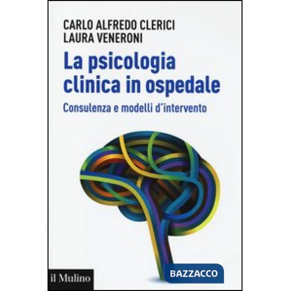 Psicologia clinica in ospedale. Consulenza e modelli di intervento (La)