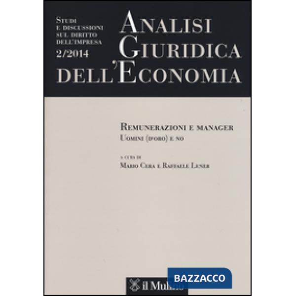 Analisi giuridica dell'economia (2014). Vol. 2: Remunerazione e manager. Uomini 