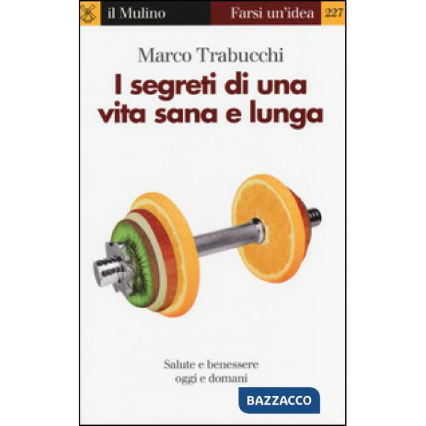Segreti di una vita sana e lunga. Salute e benessere oggi e domani (I)