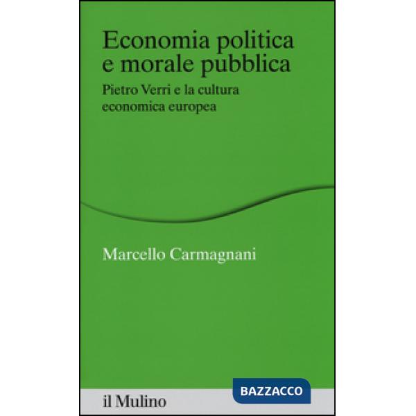 Economia politica e morale pubblica. Pietro Verri e la cultura economica europea