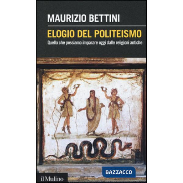 Elogio del politeismo. Quello che possiamo imparare dalle religioni antiche