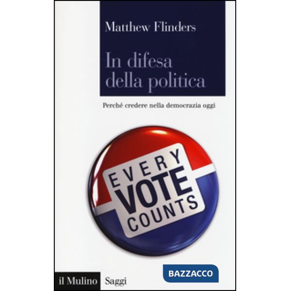 In difesa della politica. Perché credere nella democrazia oggi