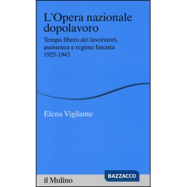 Opera nazionale dopolavoro. Tempo libero dei lavoratori, assistenza e regime fas