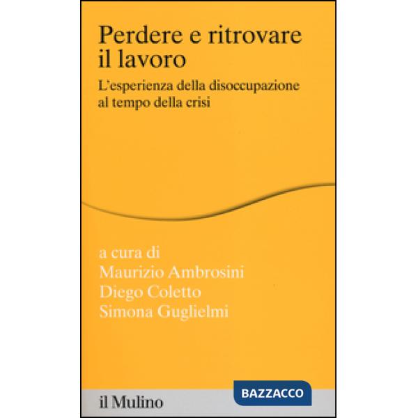 Perdere e ritrovare il lavoro. L'esperienza della disoccupazione al tempo della 