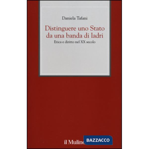 Distinguere uno Stato da una banda di ladri. Etica e diritto nel XX secolo