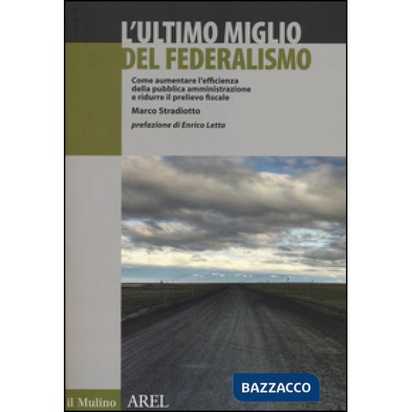 Ultimo miglio del federalismo. Come aumentare l'efficienza della pubblica ammini