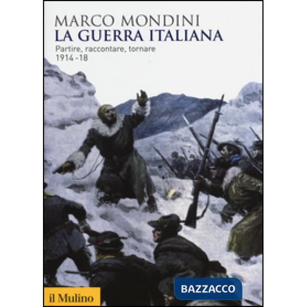 Guerra italiana. Partire, raccontare, tornare 1914-18 (La)