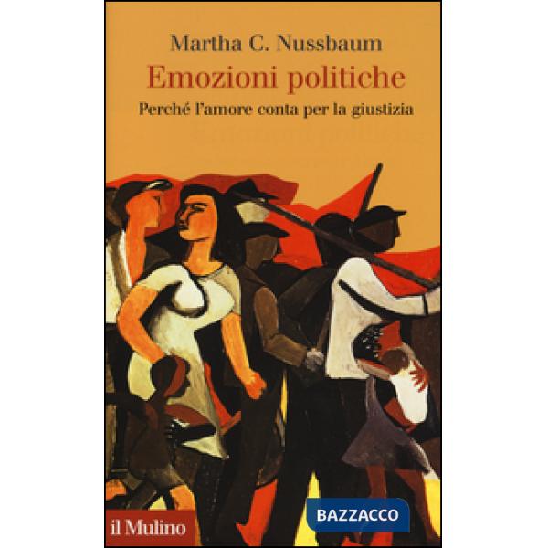 Emozioni politiche. Perché l'amore conta per la giustizia