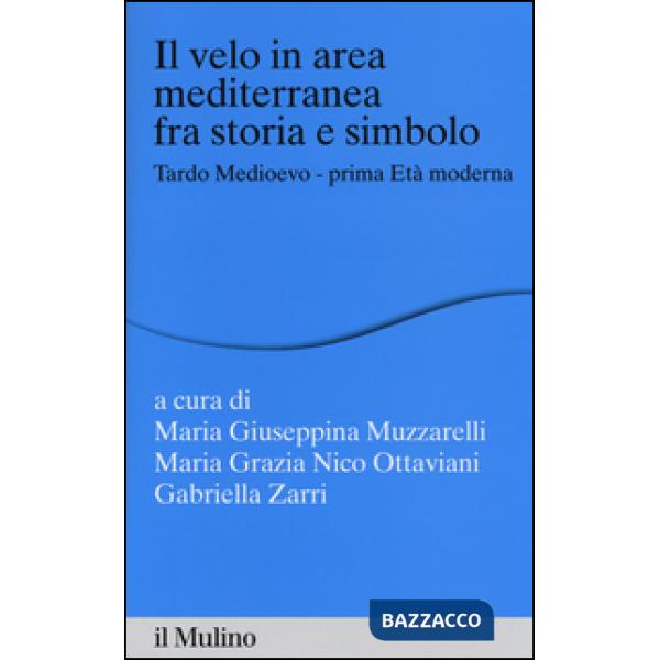 Velo in area mediterranea fra storia e simbolo. Tardo medioevo-prima età moderna