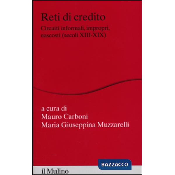 Reti di credito. Circuiti informali, impropri, nascosti (secoli XIII-XIX)
