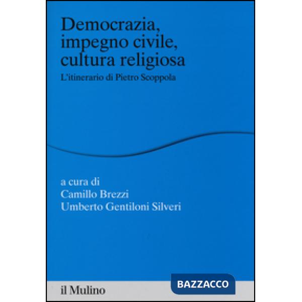Democrazia, impegno civile, cultura religiosa. L'itinerario di Pietro Scoppola