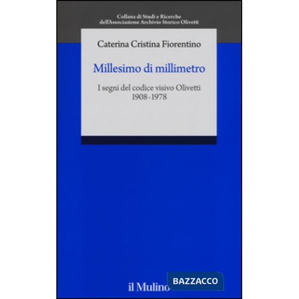 Millesimo di millimetro. I segni del codice visivo Olivetti (1908-1978)