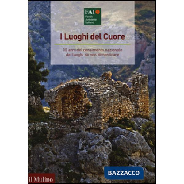 Luoghi del cuore. 10 anni del censimento nazionale dei luoghi da non dimenticare
