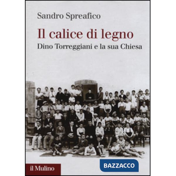 Calice di legno. Dino Torreggiani e la sua Chiesa (Il)