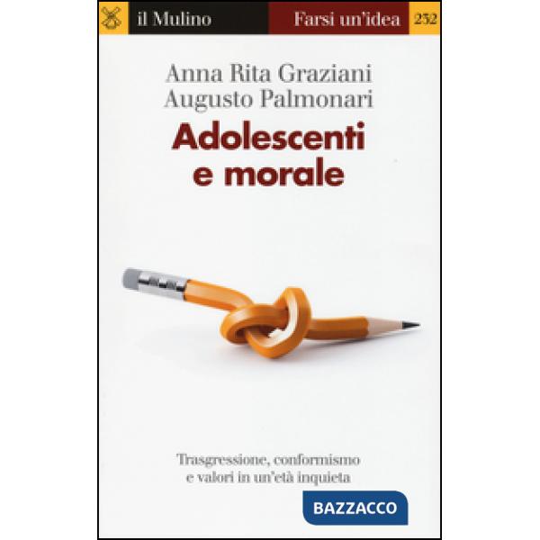 Adolescenti e morale. Trasgressione, conformismo e valori in un'età inquieta