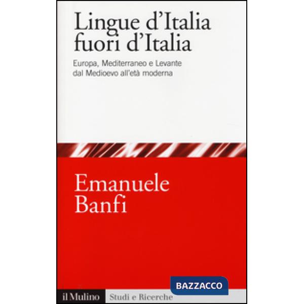Lingue d'Italia fuori d'Italia. Europa, Mediterraneo e Levante dal Medioevo all 