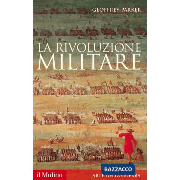Rivoluzione militare. Le innovazioni militari e il sorgere dell'Occidente (La)