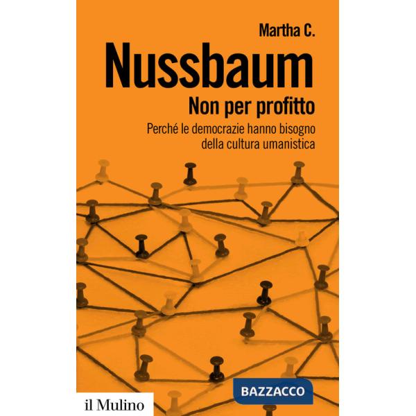 Non per profitto. Perché le democrazie hanno bisogno della cultura umanistica. Nuova ediz.