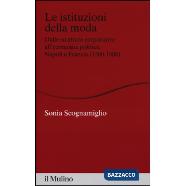 Istituzioni della moda. Dalle strutture corporative all'economia politica. Napol