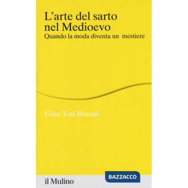 Arte del sarto nel medioevo. Quando la moda diventa un mestiere (L')