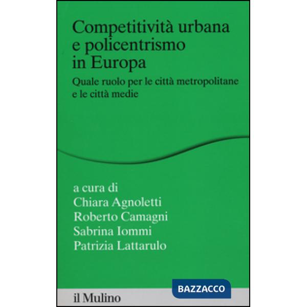 Competitività urbana e policentrismo in Europa. Quale ruolo per le città metropo