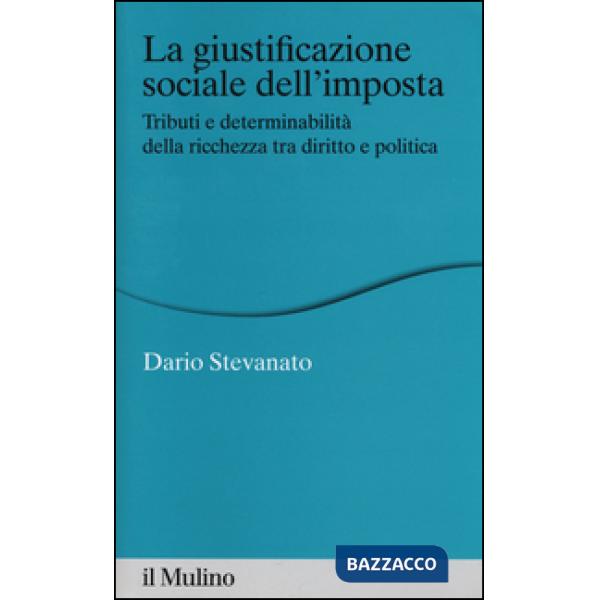 Giustificazione sociale dell'imposta. Tributi e determinabilità della ricchezza 