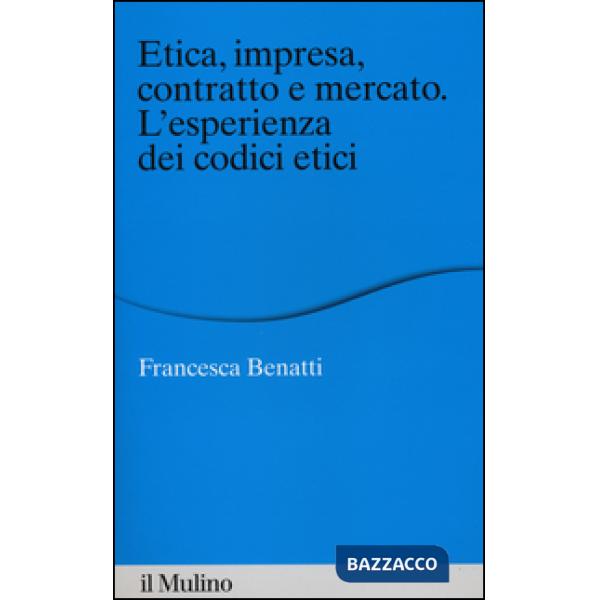 Etica, impresa, contratto e mercato. L'esperienza dei codici etici
