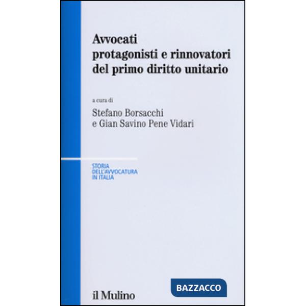 Avvocati protagonisti e rinnovatori del primo diritto unitario