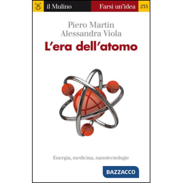 Era dell'atomo. Energia, medicina, nanotecnologie (L')