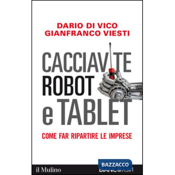 Cacciavite, robot e tablet. Come far ripartire le imprese