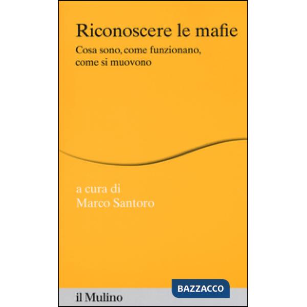 Riconoscere le mafie. Cosa sono, come funzionano, come si muovono