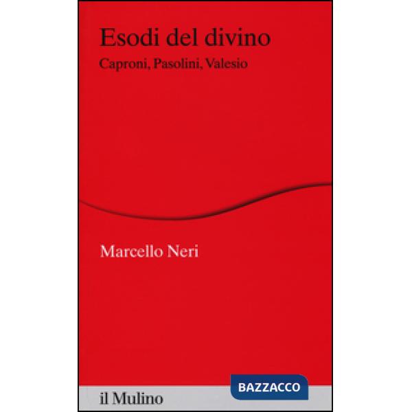 Esodi del divino. Caproni, Pasolini, Valesio