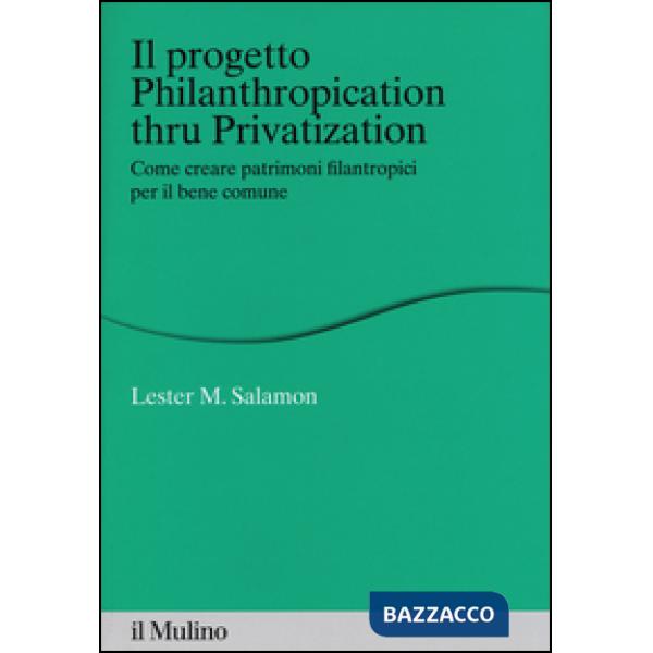 Progetto Philanthropication thru privatization. Come creare patrimoni filantropi